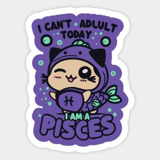 Funny Pisces - I can't adult today Sticker